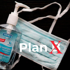 Plan X - necessary to respond to Covid
                    Restrictions