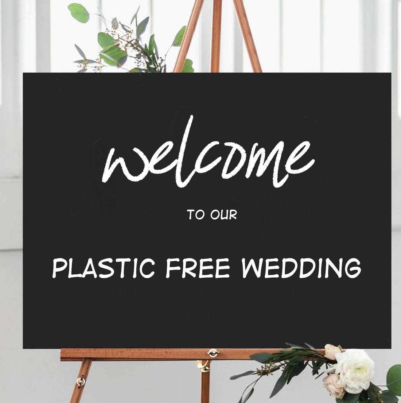 Welcome to our plastic free
                      weddingbBlackboard sign on easel with white
                      flowers and green leaves