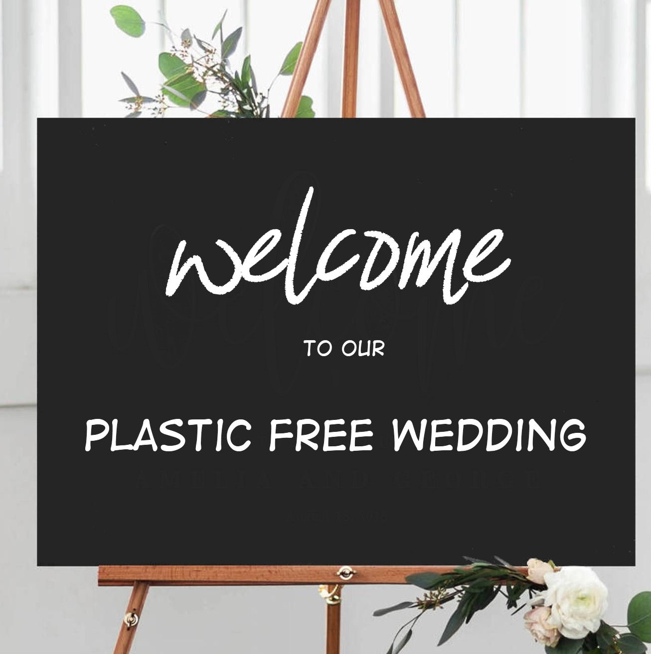 Welcome to our plastic free
                      weddingbBlackboard sign on easel with white
                      flowers and green leaves