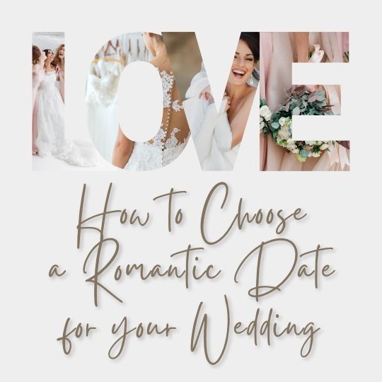 The Word Love overlaying photos of a happy
                      bride and the caption How to Choose a Romantic
                      Date for your Wedding